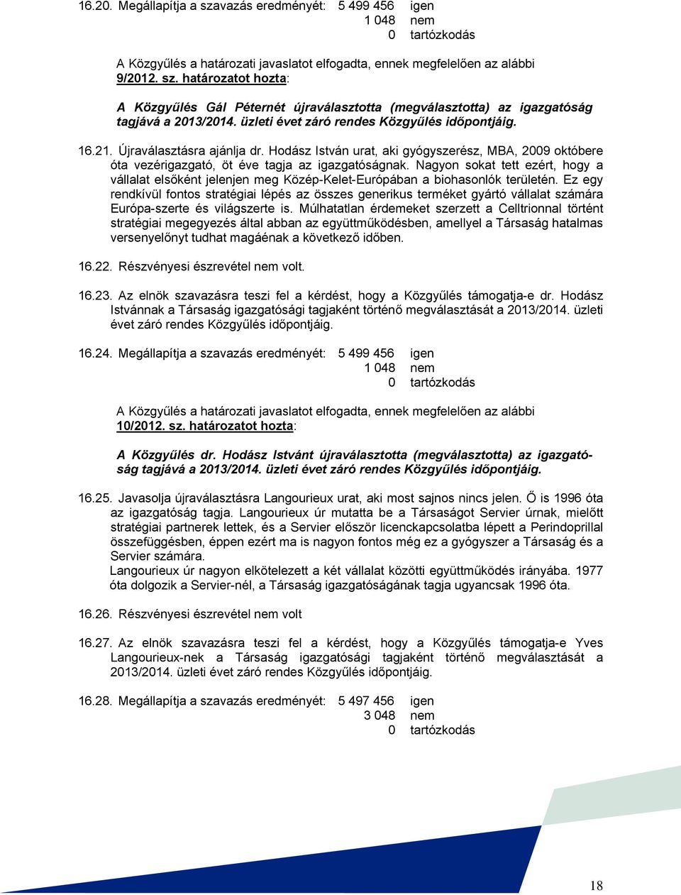 Nagyon sokat tett ezért, hogy a vállalat elsőként jelenjen meg Közép-Kelet-Európában a biohasonlók területén.