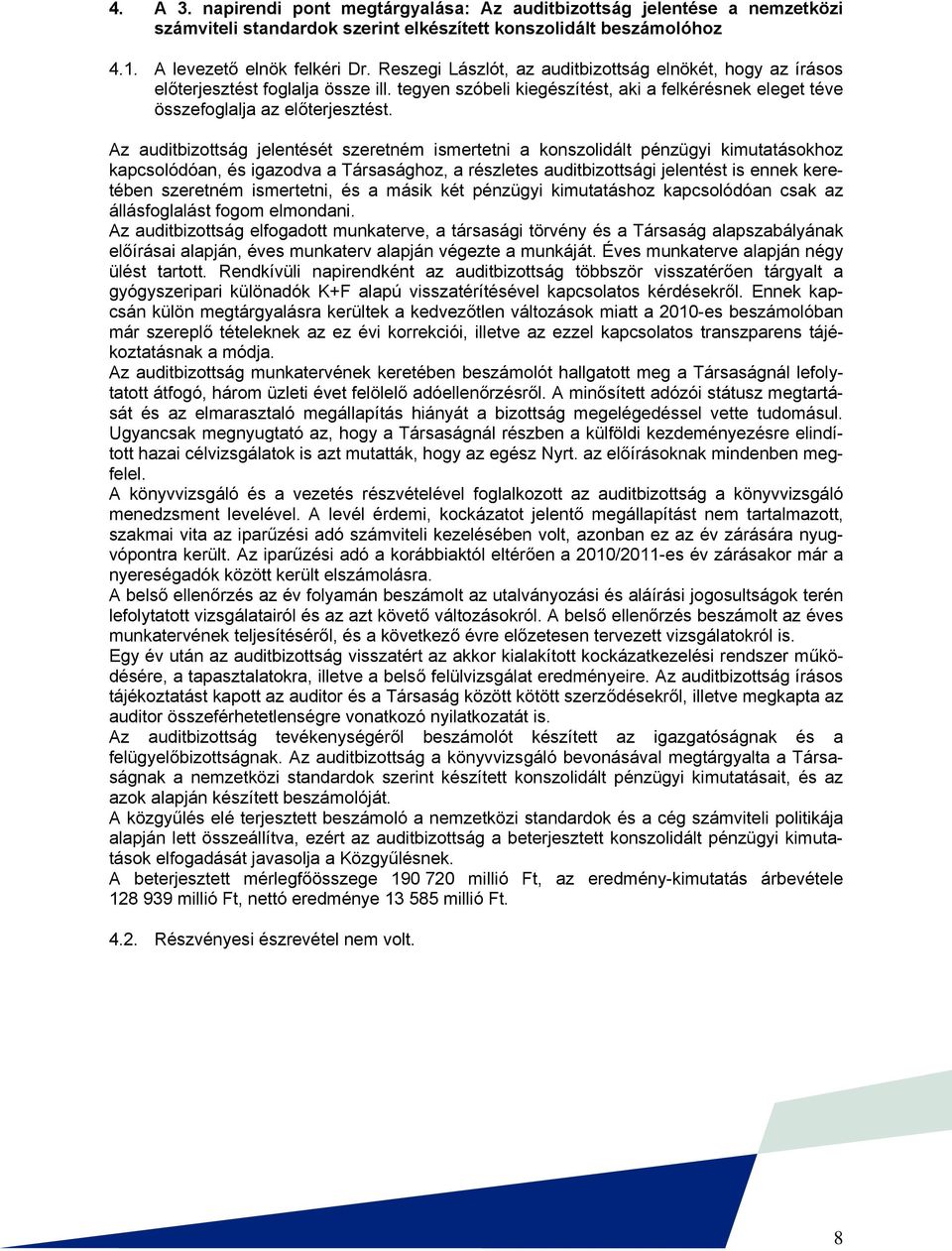 Az auditbizottság jelentését szeretném ismertetni a konszolidált pénzügyi kimutatásokhoz kapcsolódóan, és igazodva a Társasághoz, a részletes auditbizottsági jelentést is ennek keretében szeretném