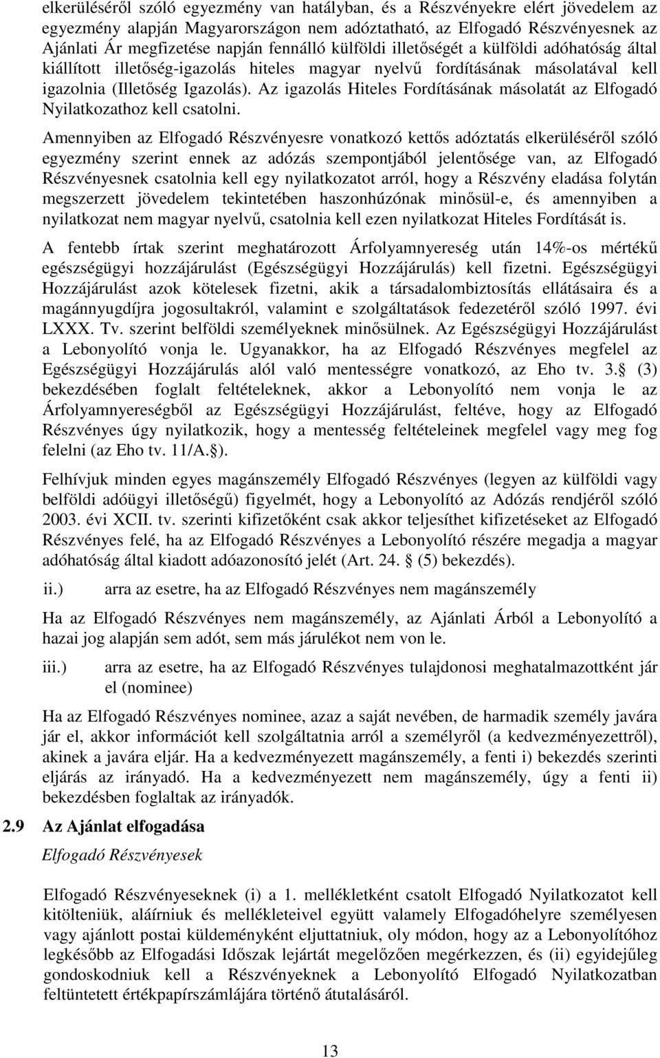 Az igazolás Hiteles Fordításának másolatát az Elfogadó Nyilatkozathoz kell csatolni.