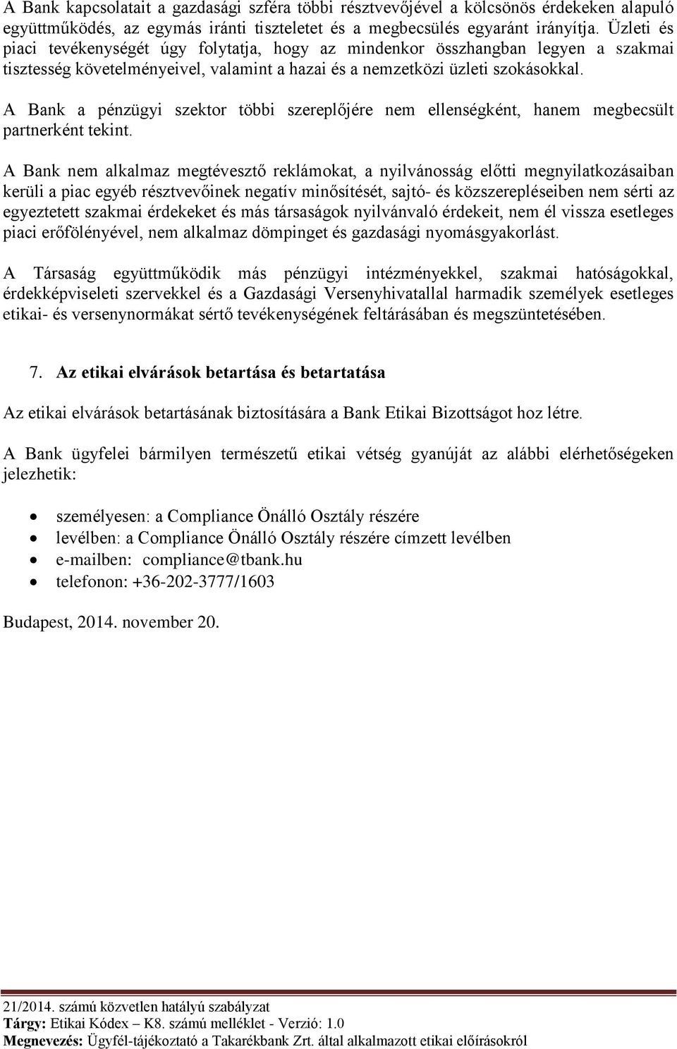 A Bank a pénzügyi szektor többi szereplőjére nem ellenségként, hanem megbecsült partnerként tekint.
