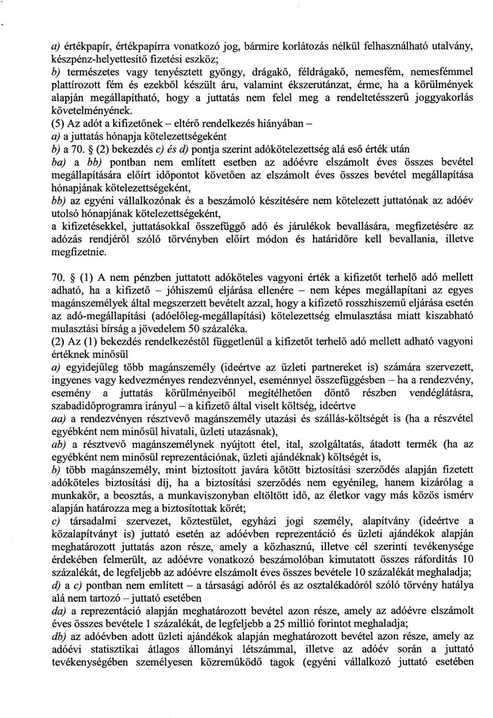 követelményének. (5) Az adót a kifizetőnek eltérő rendelkezés hiányában a) a juttatás hónapja kötelezettségeként b) a 70.