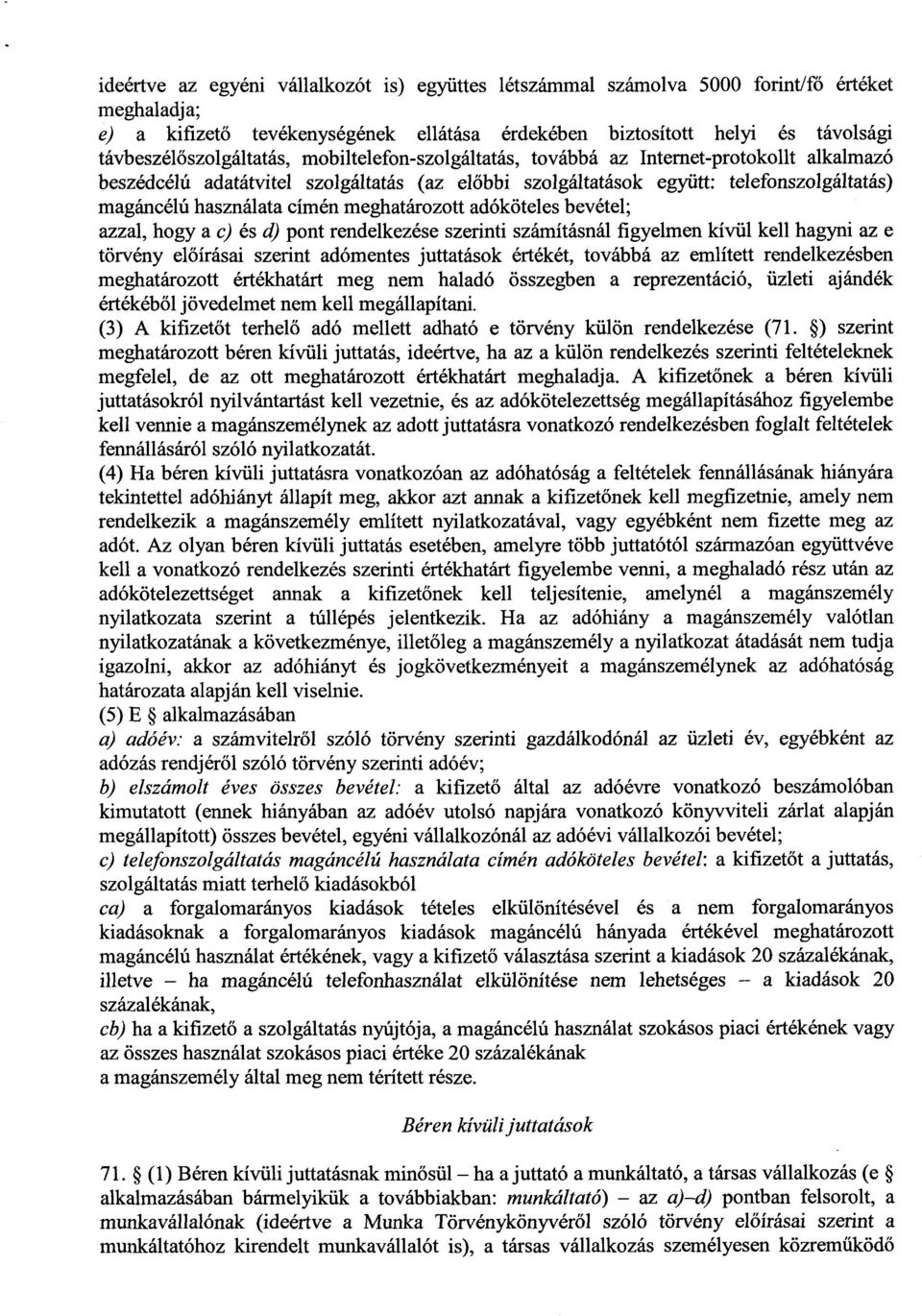 használata címén meghatározott adóköteles bevétel ; azzal, hogy a c) és d) pont rendelkezése szerinti számításnál figyelmen kívül kell hagyni az e törvény el őírásai szerint adómentes juttatások