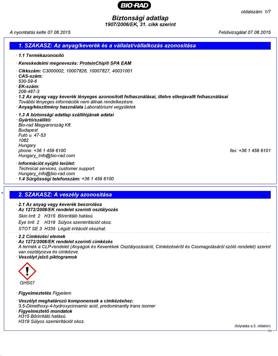 Anyag/készítmény használata Laboratóriumi vegyületek 1.3 A biztonsági adatlap szállítójának adatai Gyártó/szállító: Bio-rad Magyarország Kft. Budapest Futó u.