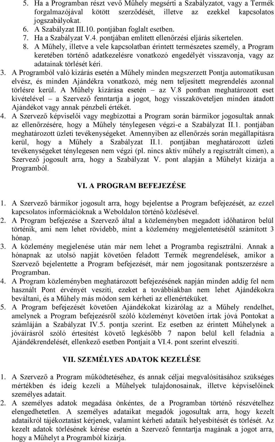 A Műhely, illetve a vele kapcsolatban érintett természetes személy, a Program keretében történő adatkezelésre vonatkozó engedélyét visszavonja, vagy az adatainak törlését kéri. 3.