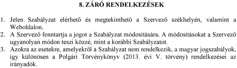 A Szervező fenntartja a jogot a Szabályzat módosítására.