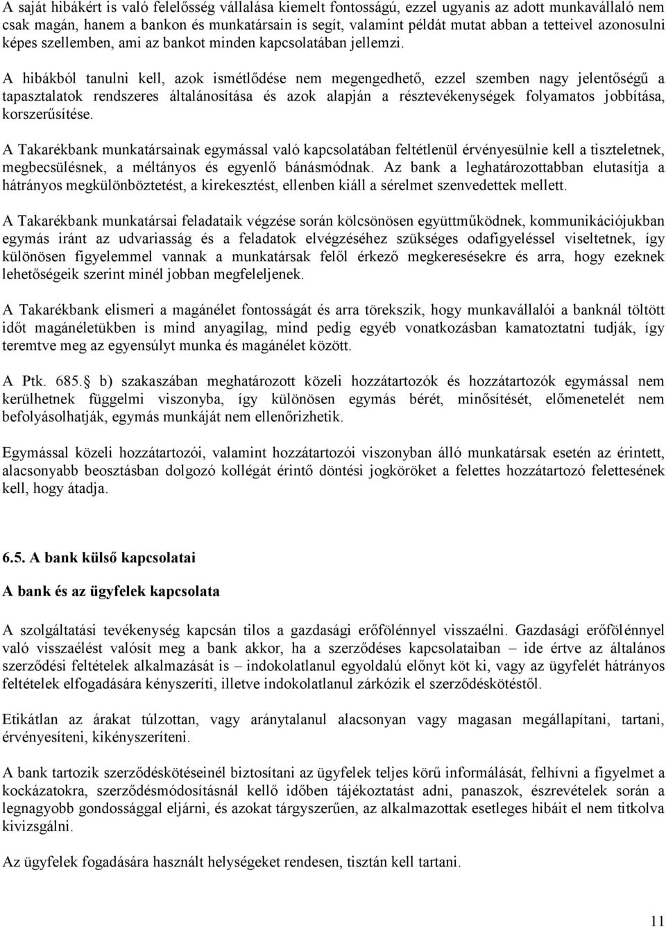 A hibákból tanulni kell, azok ismétlődése nem megengedhető, ezzel szemben nagy jelentőségű a tapasztalatok rendszeres általánosítása és azok alapján a résztevékenységek folyamatos jobbítása,