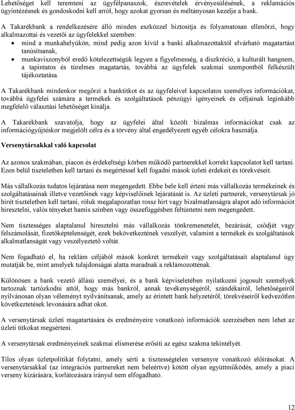 alkalmazottaktól elvárható magatartást tanúsítsanak, munkaviszonyból eredő kötelezettségük legyen a figyelmesség, a diszkréció, a kulturált hangnem, a tapintatos és türelmes magatartás, továbbá az