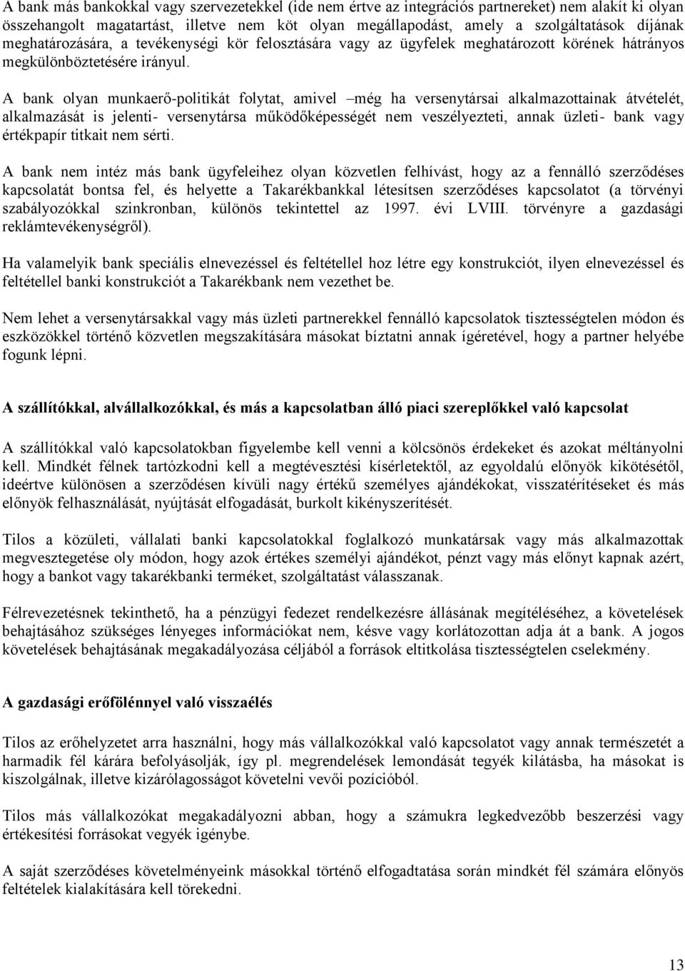 A bank olyan munkaerő-politikát folytat, amivel még ha versenytársai alkalmazottainak átvételét, alkalmazását is jelenti- versenytársa működőképességét nem veszélyezteti, annak üzleti- bank vagy