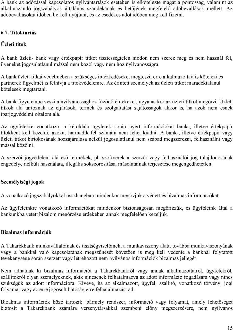 Titoktartás Üzleti titok A bank üzleti- bank vagy értékpapír titkot tisztességtelen módon nem szerez meg és nem használ fel, ilyeneket jogosulatlanul mással nem közöl vagy nem hoz nyilvánosságra.