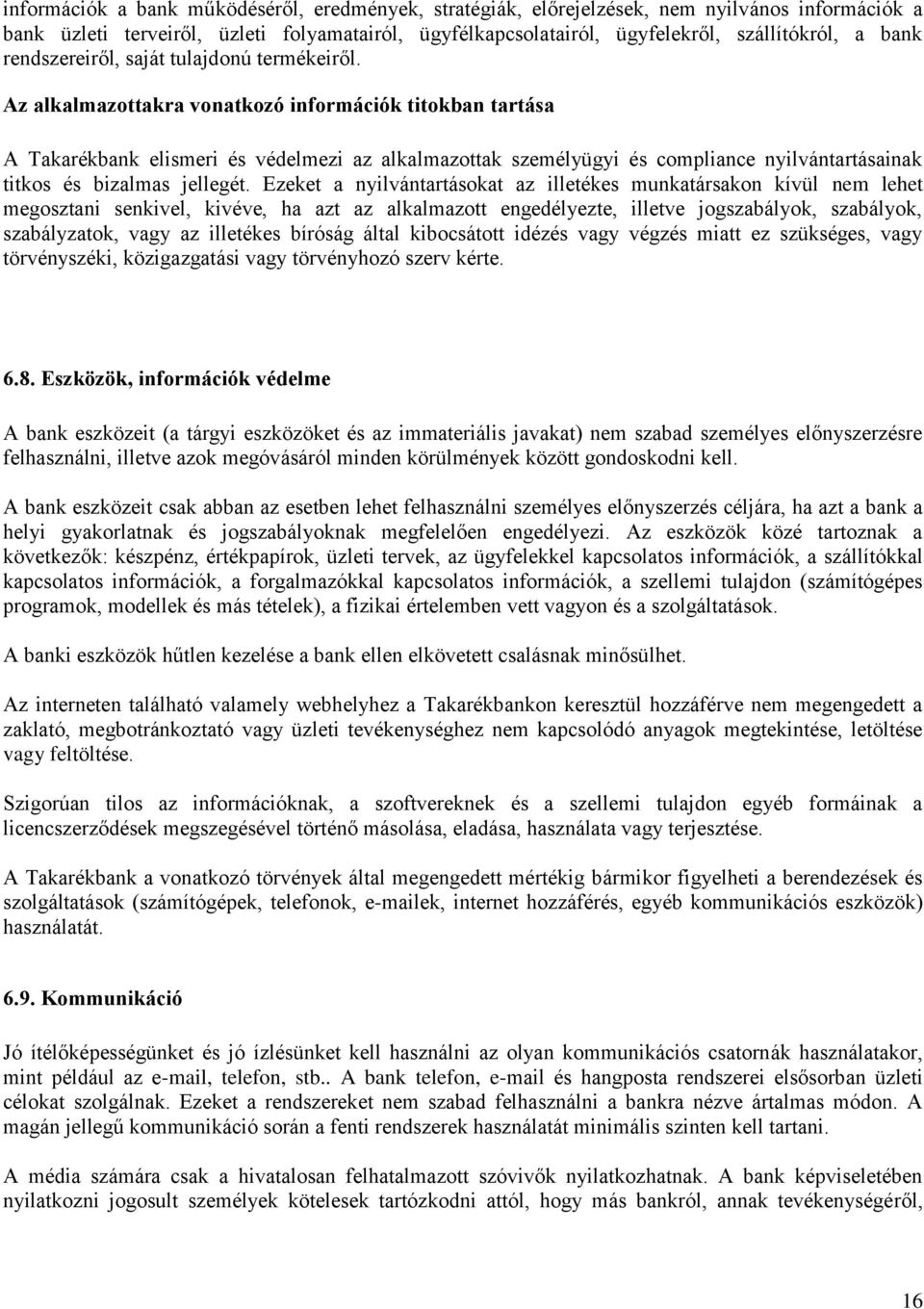 Az alkalmazottakra vonatkozó információk titokban tartása A Takarékbank elismeri és védelmezi az alkalmazottak személyügyi és compliance nyilvántartásainak titkos és bizalmas jellegét.