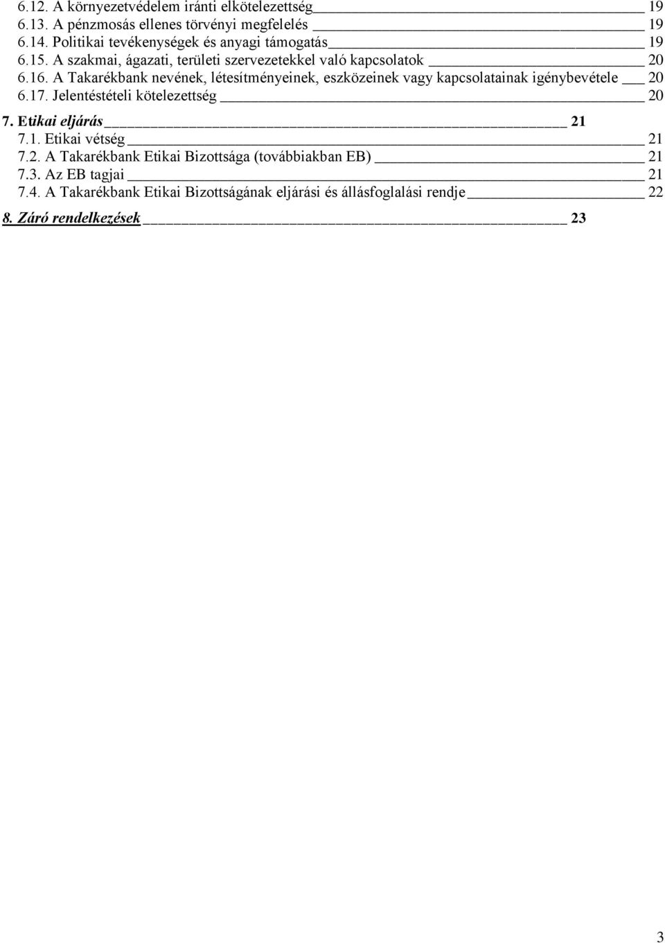 A Takarékbank nevének, létesítményeinek, eszközeinek vagy kapcsolatainak igénybevétele 20 6.17. Jelentéstételi kötelezettség 20 7.