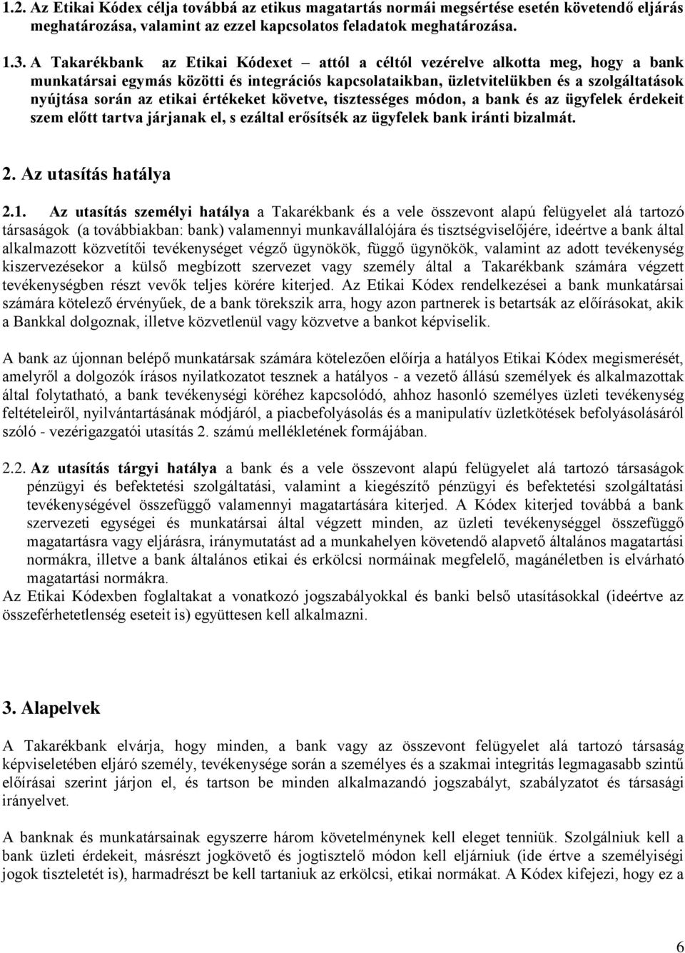 etikai értékeket követve, tisztességes módon, a bank és az ügyfelek érdekeit szem előtt tartva járjanak el, s ezáltal erősítsék az ügyfelek bank iránti bizalmát. 2. Az utasítás hatálya 2.1.