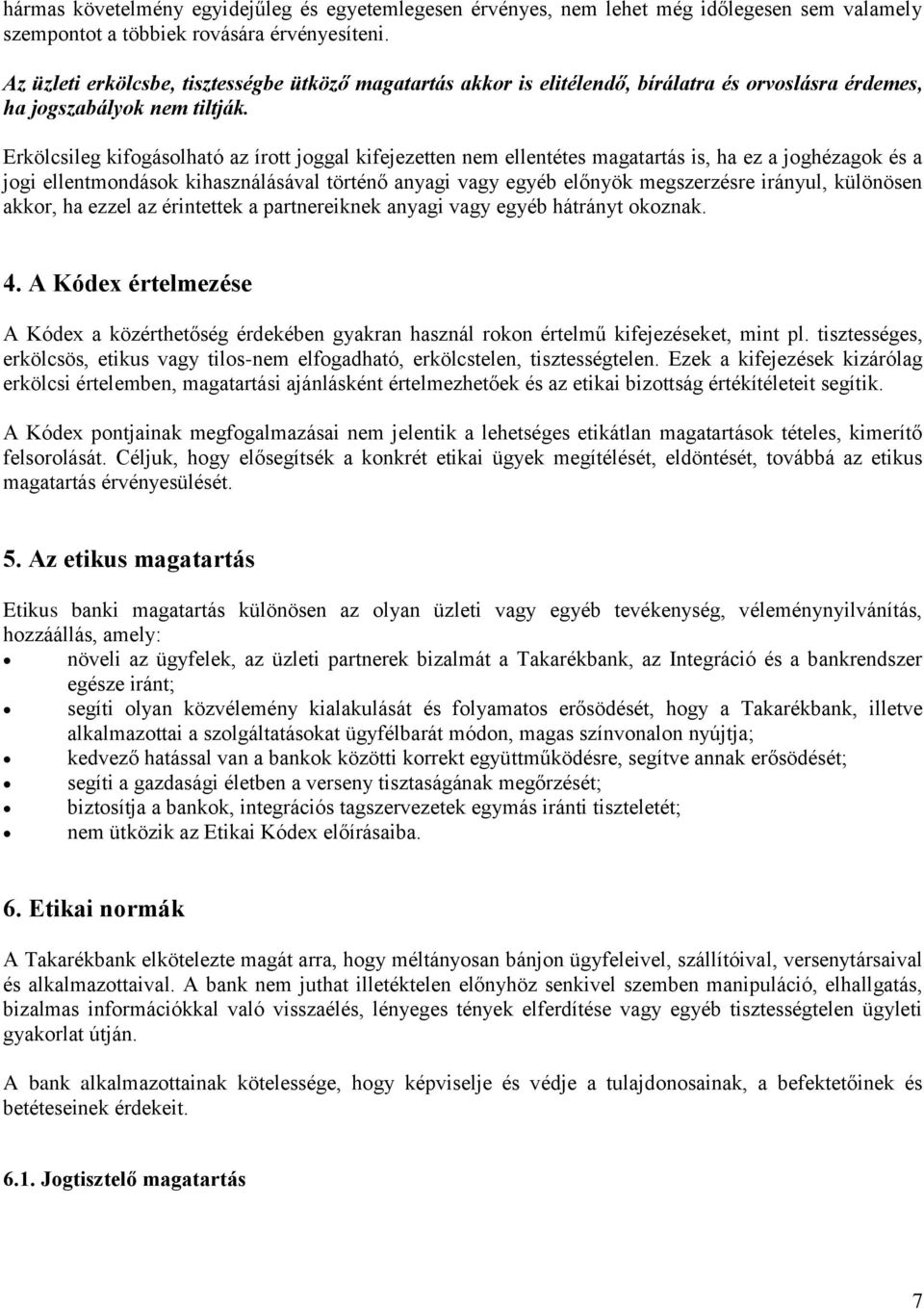 Erkölcsileg kifogásolható az írott joggal kifejezetten nem ellentétes magatartás is, ha ez a joghézagok és a jogi ellentmondások kihasználásával történő anyagi vagy egyéb előnyök megszerzésre