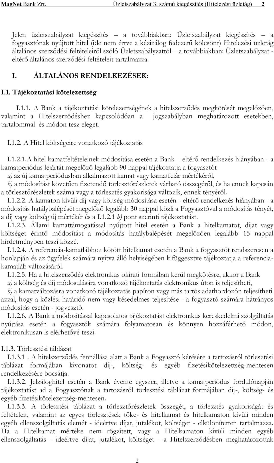 Hitelezési üzletág általános szerződési feltételeiről szóló Üzletszabályzattól a továbbiakban: Üzletszabályzat - eltérő általános szerződési feltételeit tartalmazza. I. ÁLTALÁNOS RENDELKEZÉSEK: I.1.