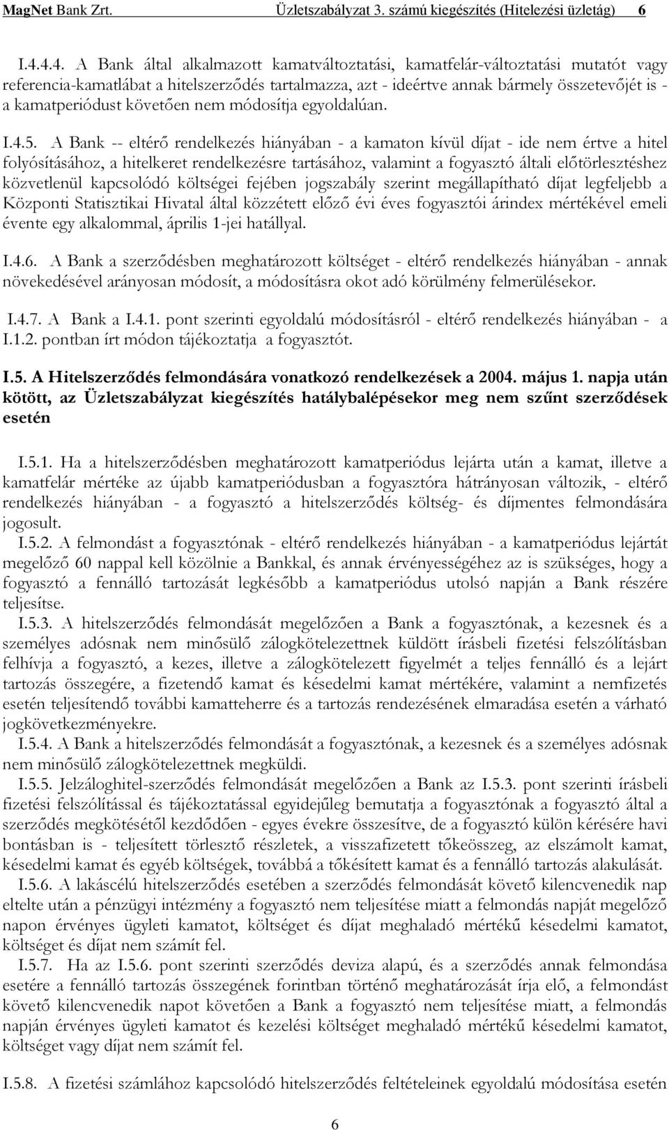 kamatperiódust követően nem módosítja egyoldalúan. I.4.5.