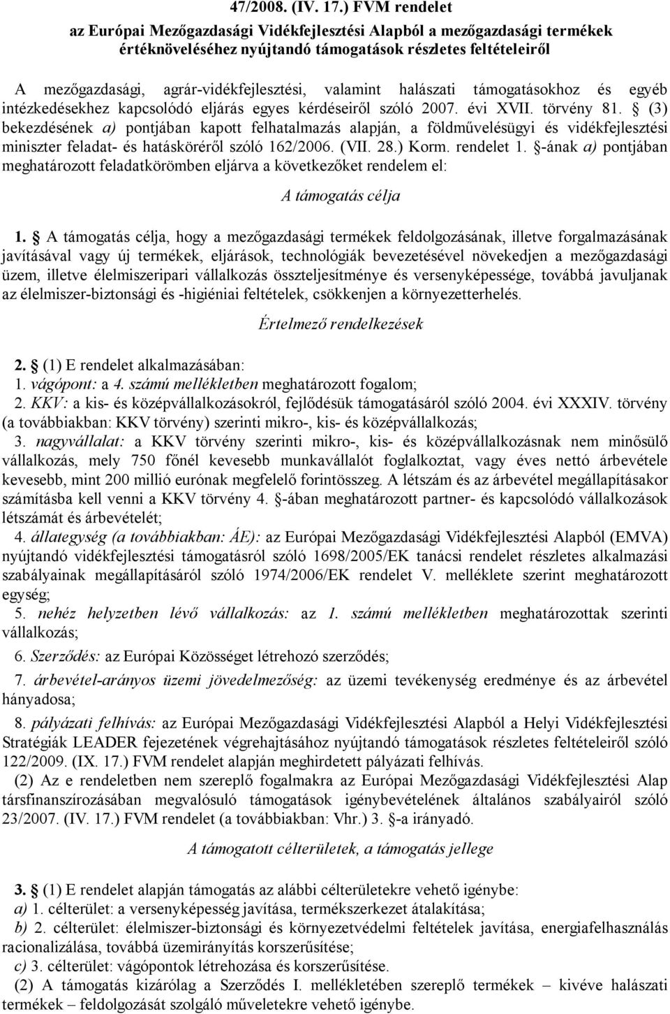 valamint halászati támogatásokhoz és egyéb intézkedésekhez kapcsolódó eljárás egyes kérdéseiről szóló 2007. évi XVII. törvény 81.