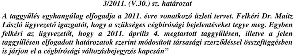 Egyben felkéri az ügyvezetőt, hogy a 2011. április 4.