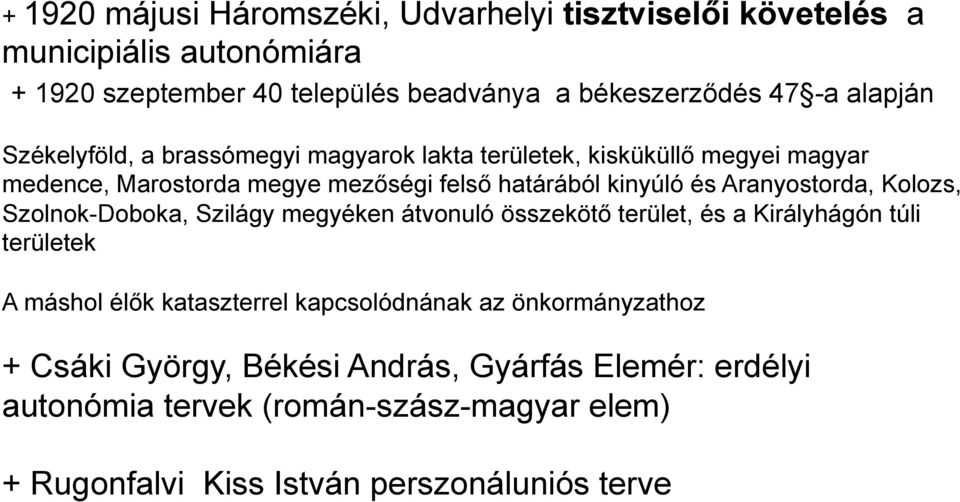 Aranyostorda, Kolozs, Szolnok-Doboka, Szilágy megyéken átvonuló összekötő terület, és a Királyhágón túli területek A máshol élők kataszterrel