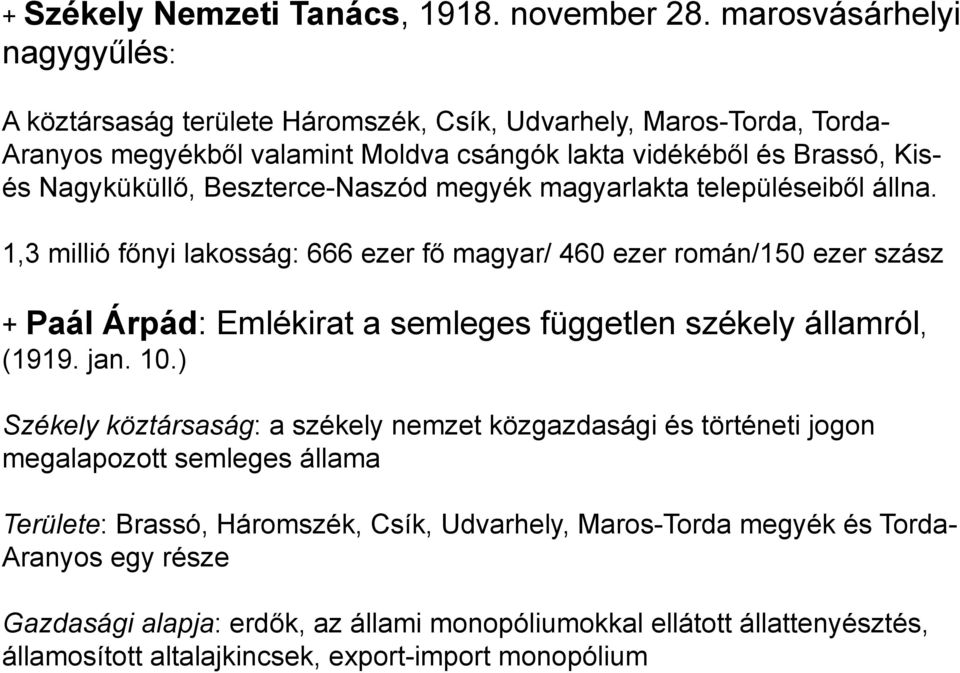 Beszterce-Naszód megyék magyarlakta településeiből állna.