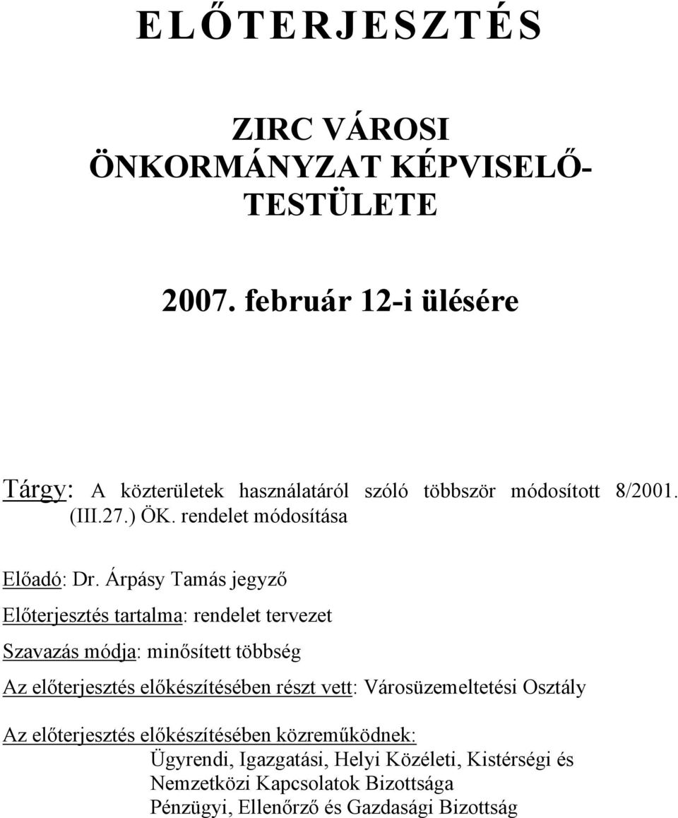 Árpásy Tamás jegyző Előterjesztés tartalma: rendelet tervezet Szavazás módja: minősített többség Az előterjesztés előkészítésében részt