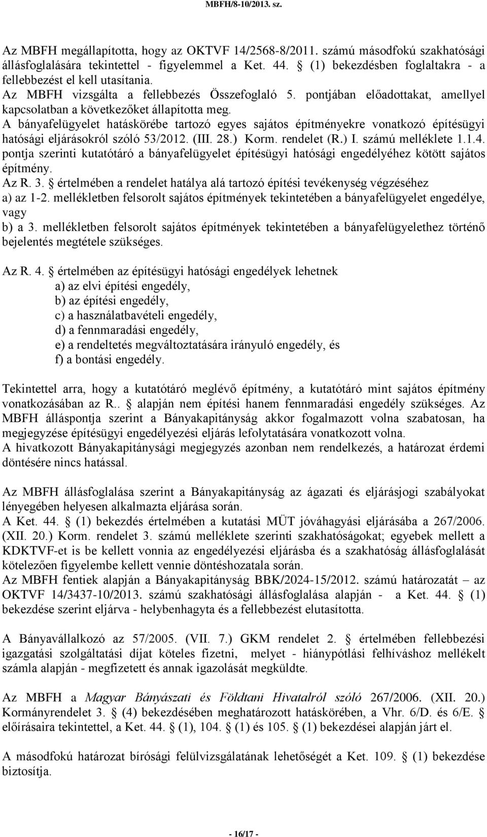 A bányafelügyelet hatáskörébe tartozó egyes sajátos építményekre vonatkozó építésügyi hatósági eljárásokról szóló 53/2012. (III. 28.) Korm. rendelet (R.) I. számú melléklete 1.1.4.