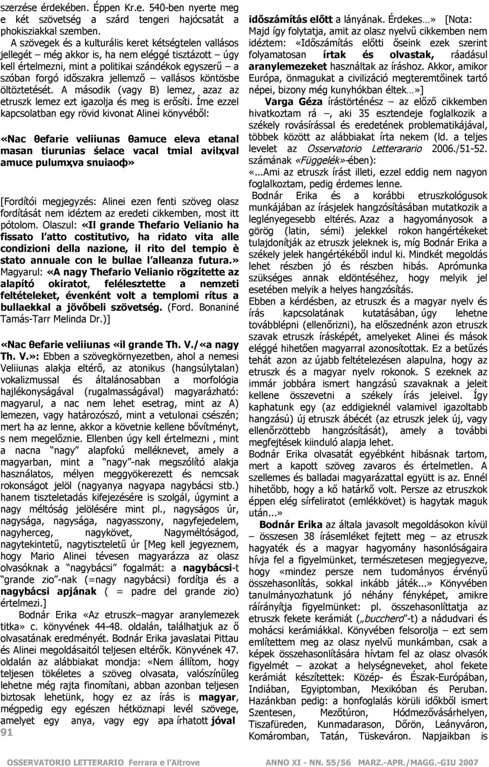 vallásos köntösbe öltöztetését. A második (vagy B) lemez, azaz az etruszk lemez ezt igazolja és meg is erősíti.
