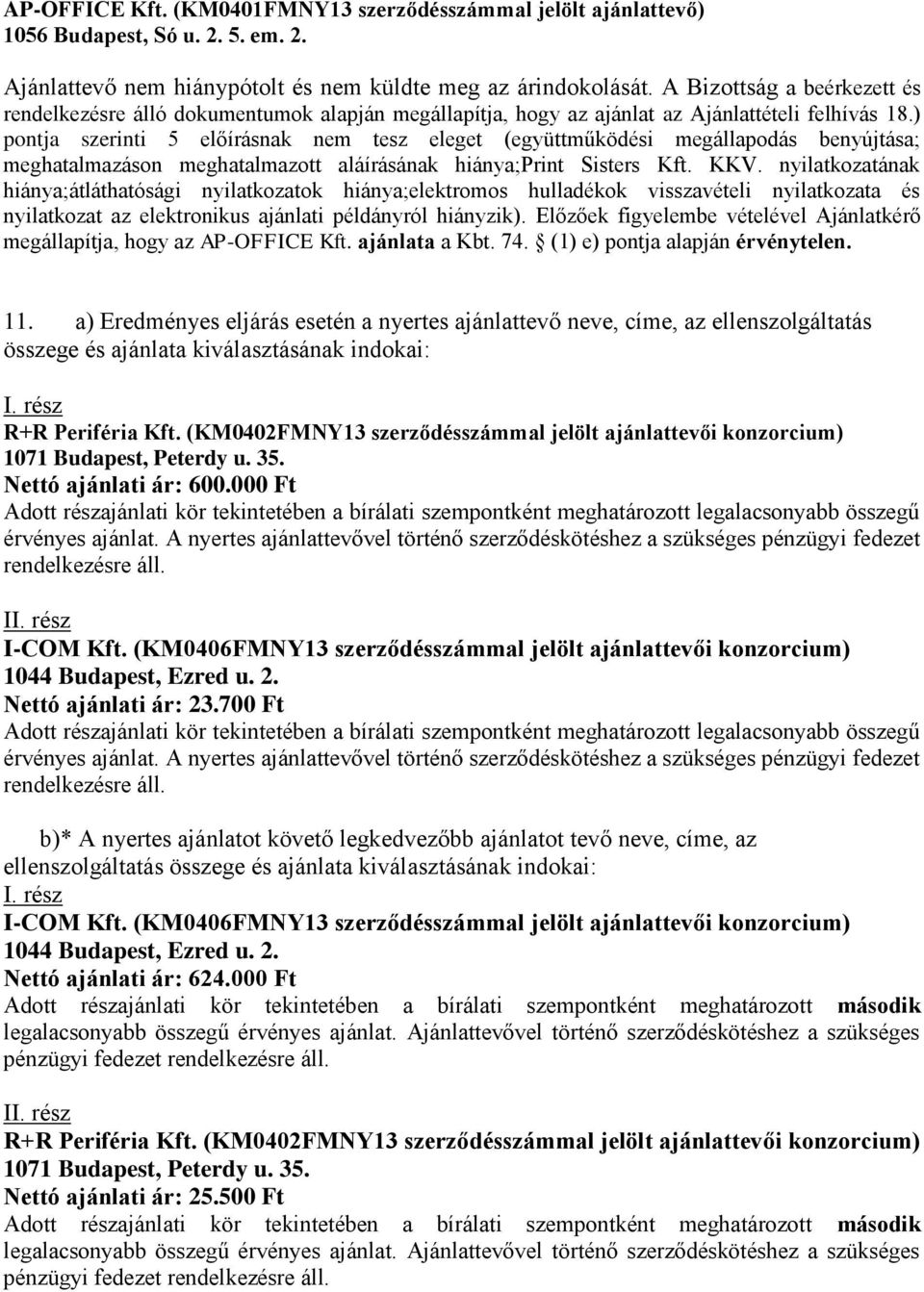 ) pontja szerinti 5 előírásnak nem tesz eleget (együttműködési megállapodás benyújtása; meghatalmazáson meghatalmazott aláírásának hiánya;print Sisters Kft. KKV.