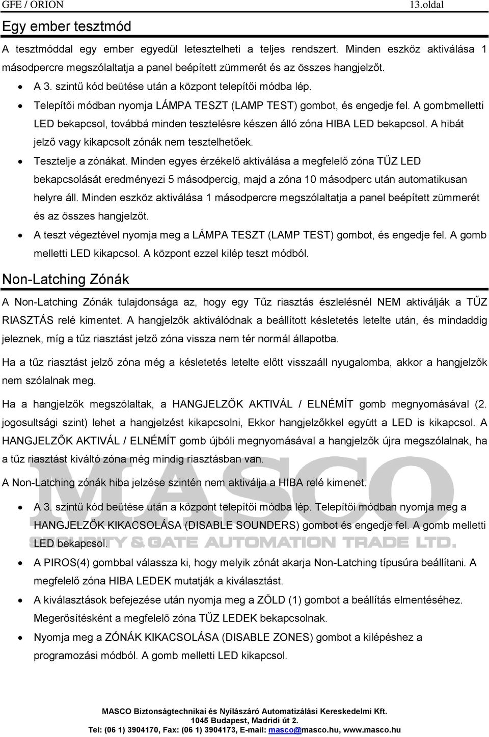 A gombmelletti LED bekapcsol, továbbá minden tesztelésre készen álló zóna HIBA LED bekapcsol. A hibát jelző vagy kikapcsolt zónák nem tesztelhetőek. Tesztelje a zónákat.