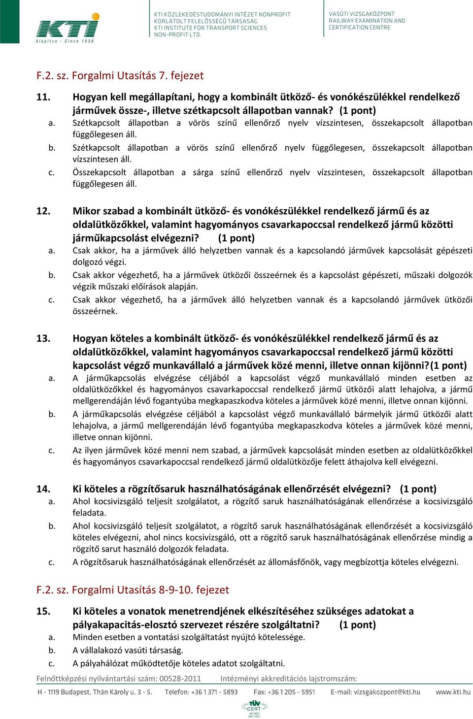 Összekapcsolt állapotban a sárga színű ellenőrző nyelv vízszintesen, összekapcsolt állapotban függőlegesen áll. 12.