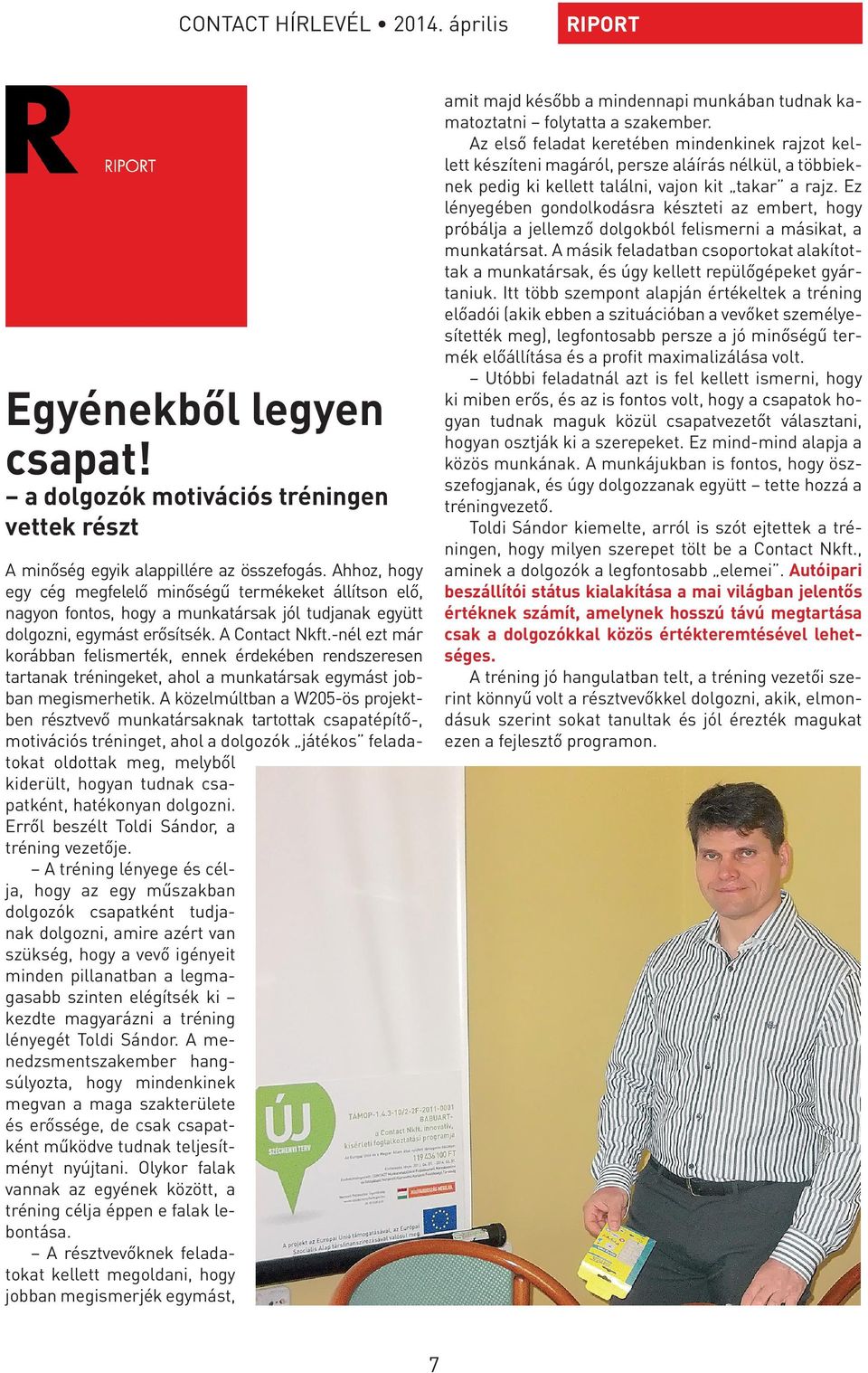 -nél ezt már korábban felismerték, ennek érdekében rendszeresen tartanak tréningeket, ahol a munkatársak egymást jobban megismerhetik.