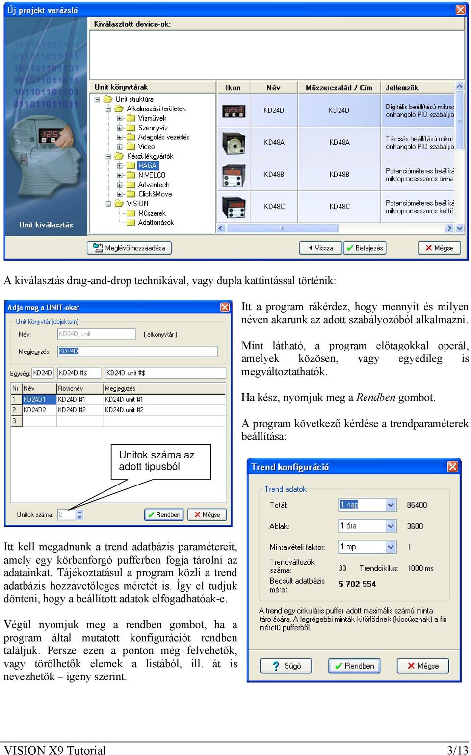 Unitok száma az adott tipusból A program következő kérdése a trendparaméterek beállítása: Itt kell megadnunk a trend adatbázis paramétereit, amely egy körbenforgó pufferben fogja tárolni az