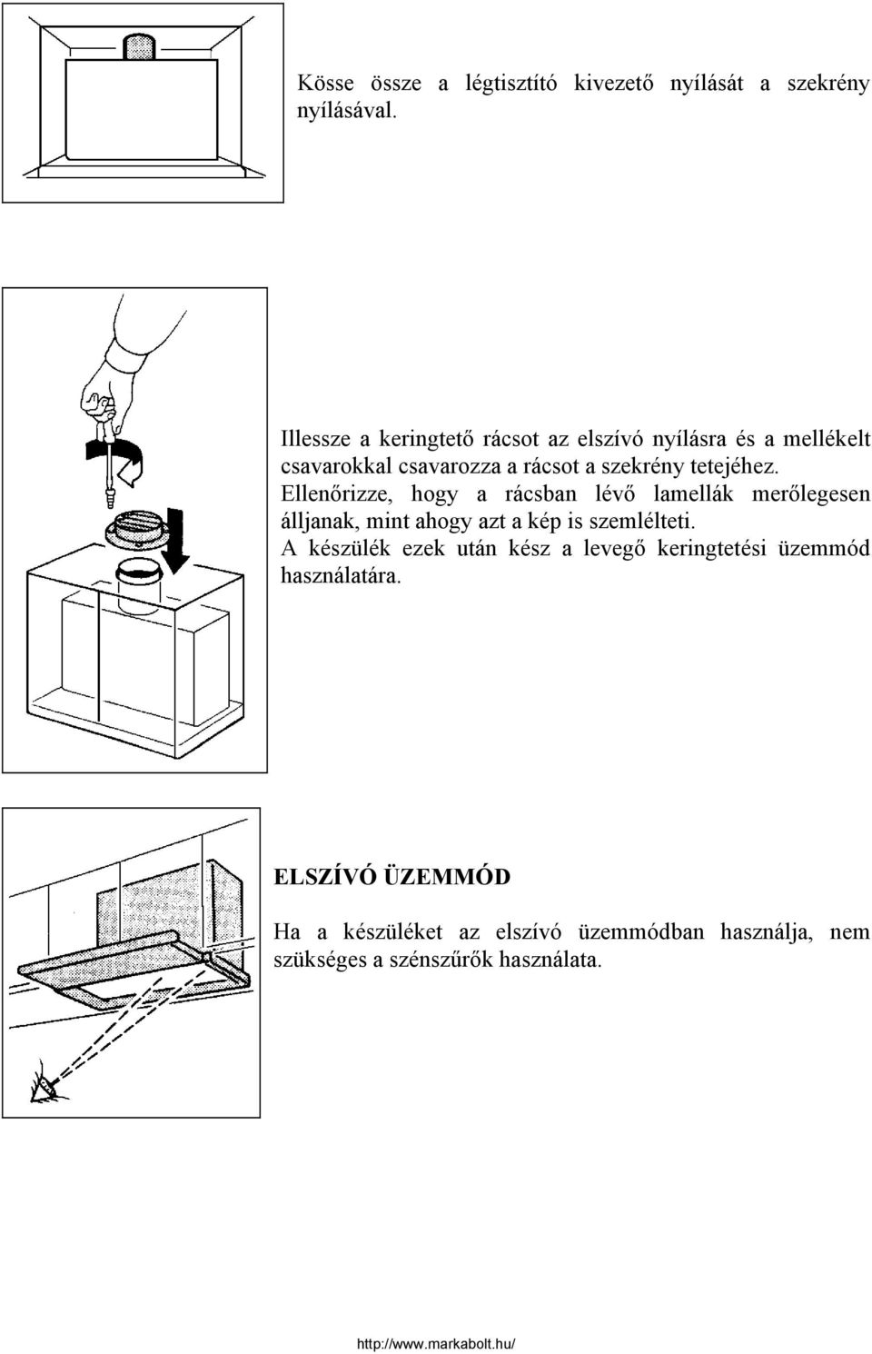 tetejéhez. Ellenőrizze, hogy a rácsban lévő lamellák merőlegesen álljanak, mint ahogy azt a kép is szemlélteti.