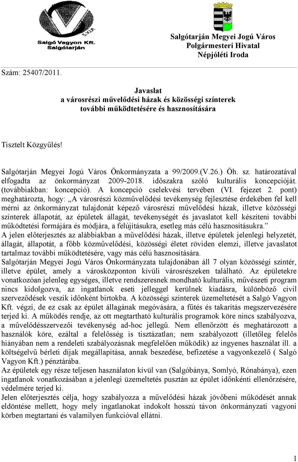 időszakra szóló kulturális koncepcióját. (továbbiakban: koncepció). A koncepció cselekvési tervében (VI. fejezet 2.