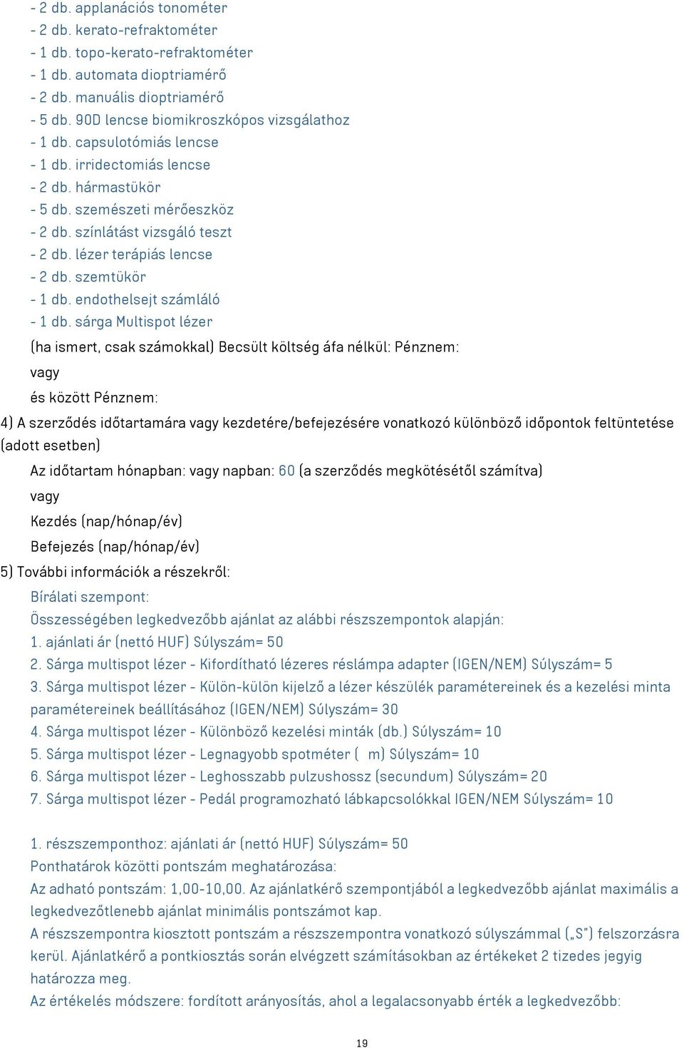 lézer terápiás lencse - 2 db. szemtükör - 1 db. endothelsejt számláló - 1 db.