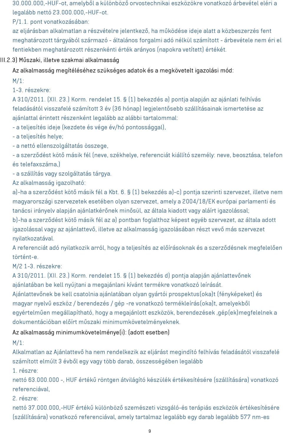 árbevétele nem éri el fentiekben meghatározott részenkénti érték arányos (napokra vetített) értékét. III.2.
