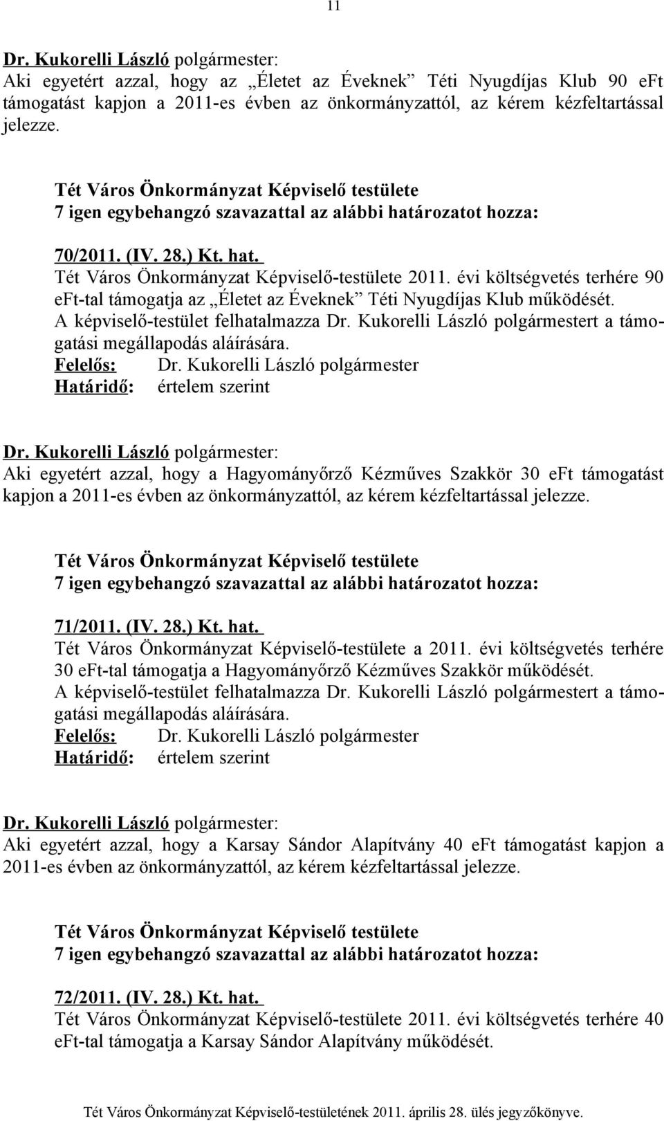 Kukorelli László polgármestert a támogatási megállapodás aláírására.