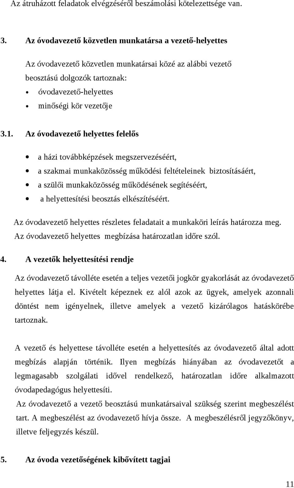 Az óvodavezető helyettes felelős a házi továbbképzések megszervezéséért, a szakmai munkaközösség működési feltételeinek biztosításáért, a szülői munkaközösség működésének segítéséért, a