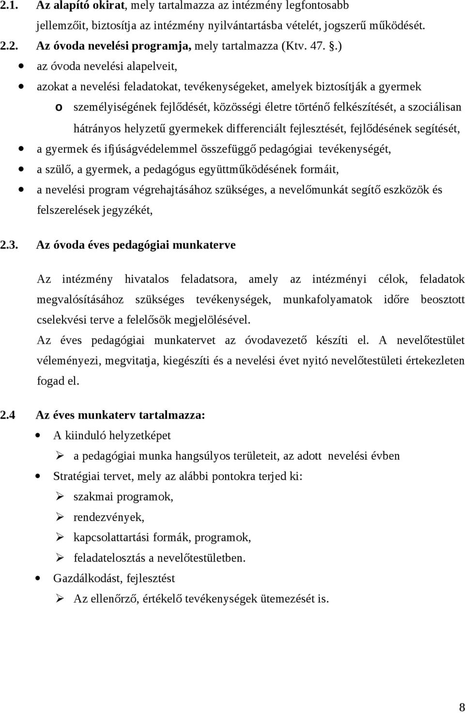 hátrányos helyzetű gyermekek differenciált fejlesztését, fejlődésének segítését, a gyermek és ifjúságvédelemmel összefüggő pedagógiai tevékenységét, a szülő, a gyermek, a pedagógus együttműködésének