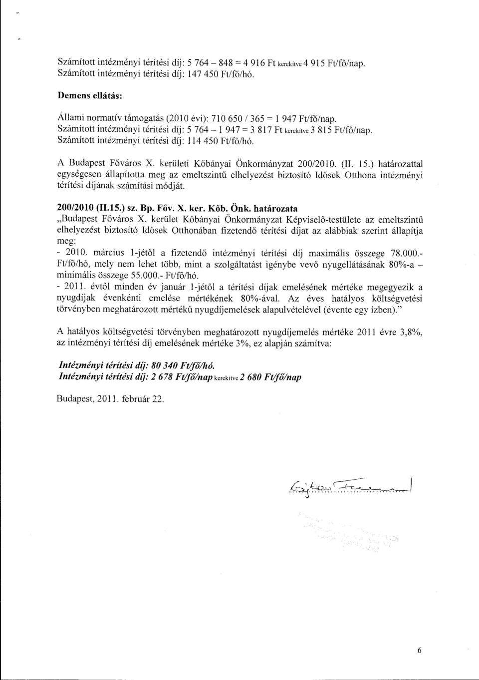 Számított intézményi térítési díj: 114 450 Ft/fő/hó. A Budapest Főváros X. kerületi Kőbányai Önkormányzat 200/2010. (II. 15.