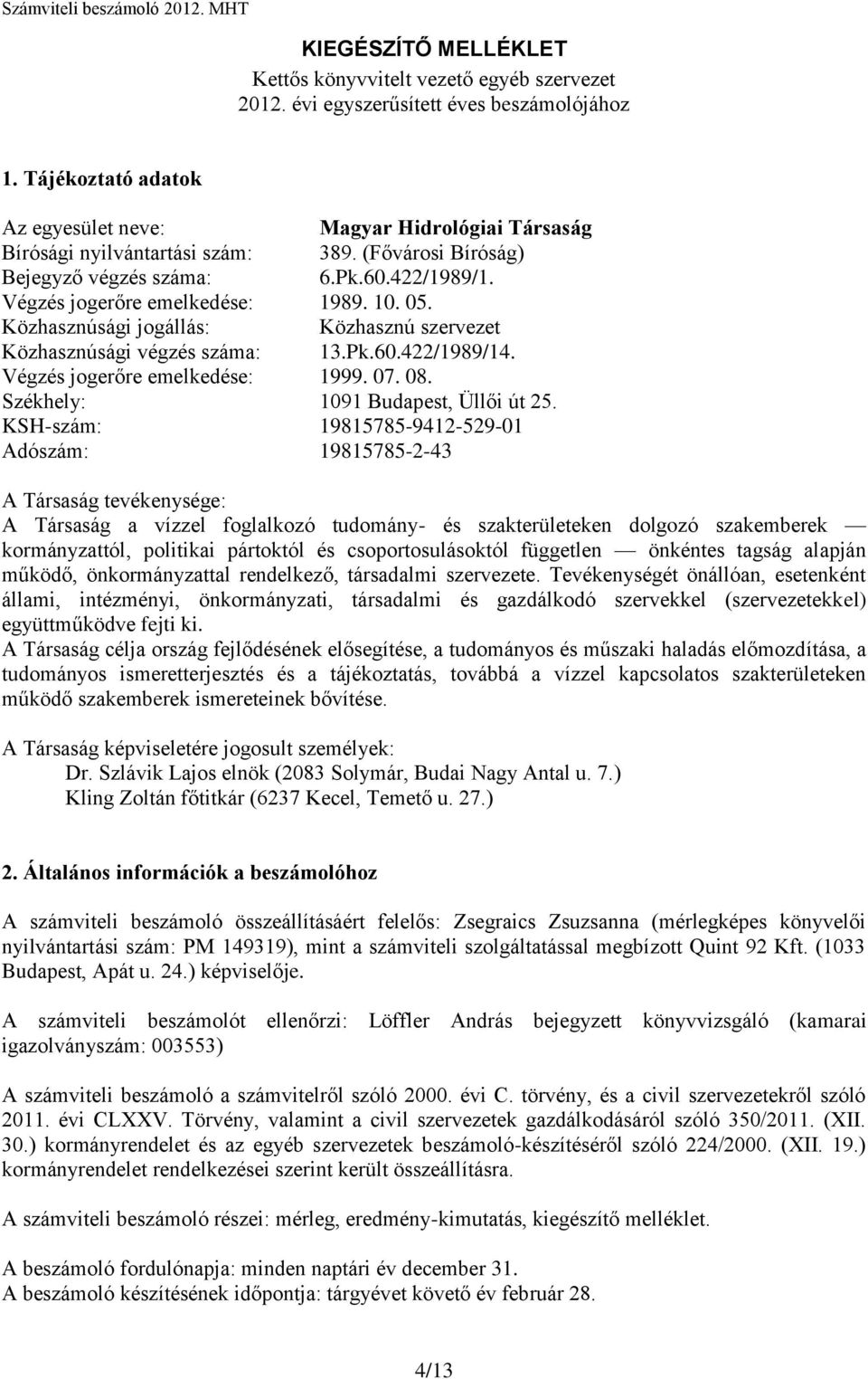 Végzés jogerőre emelkedése: 1999. 07. 08. Székhely: 1091 Budapest, Üllői út 25.