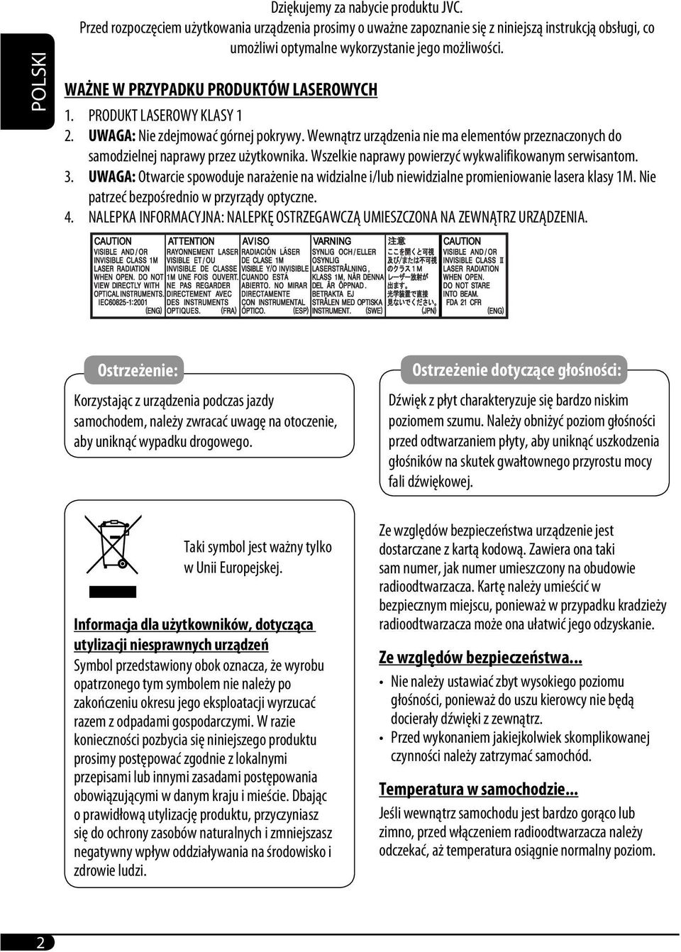 PRODUKT LASEROWY KLASY 1 2. UWAGA: Nie zdejmować górnej pokrywy. Wewnątrz urządzenia nie ma elementów przeznaczonych do samodzielnej naprawy przez użytkownika.