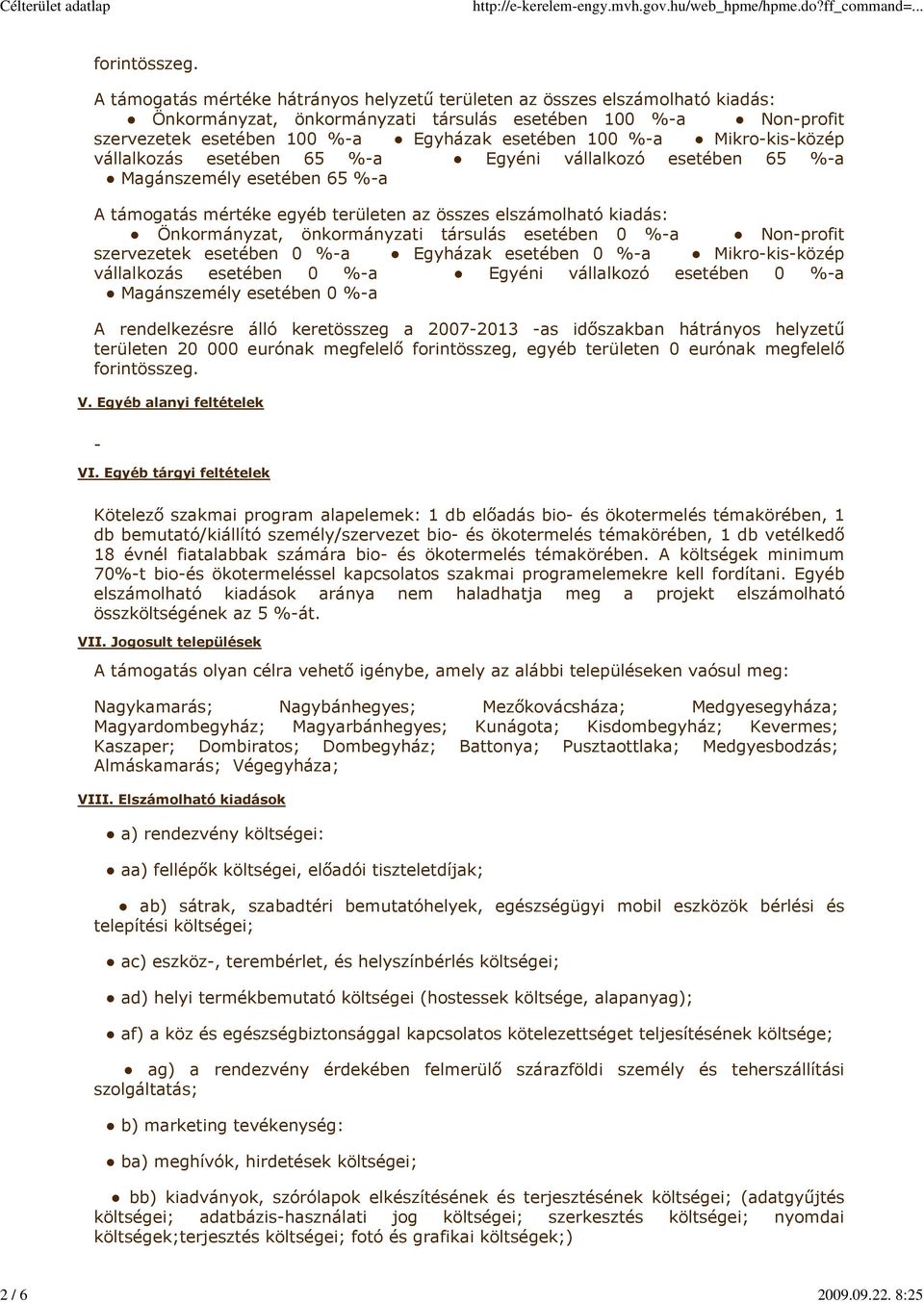 Mikro-kis-közép vállalkozás esetében 6 %-a Egyéni vállalkozó esetében 6 %-a Magánszemély esetében 6 %-a A támogatás mértéke egyéb területen az összes elszámolható kiadás: Önkormányzat, önkormányzati