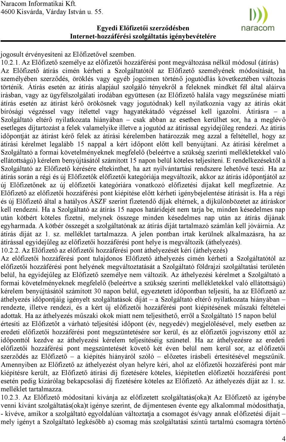 szerződés, öröklés vagy egyéb jogcímen történő jogutódlás következtében változás történik.