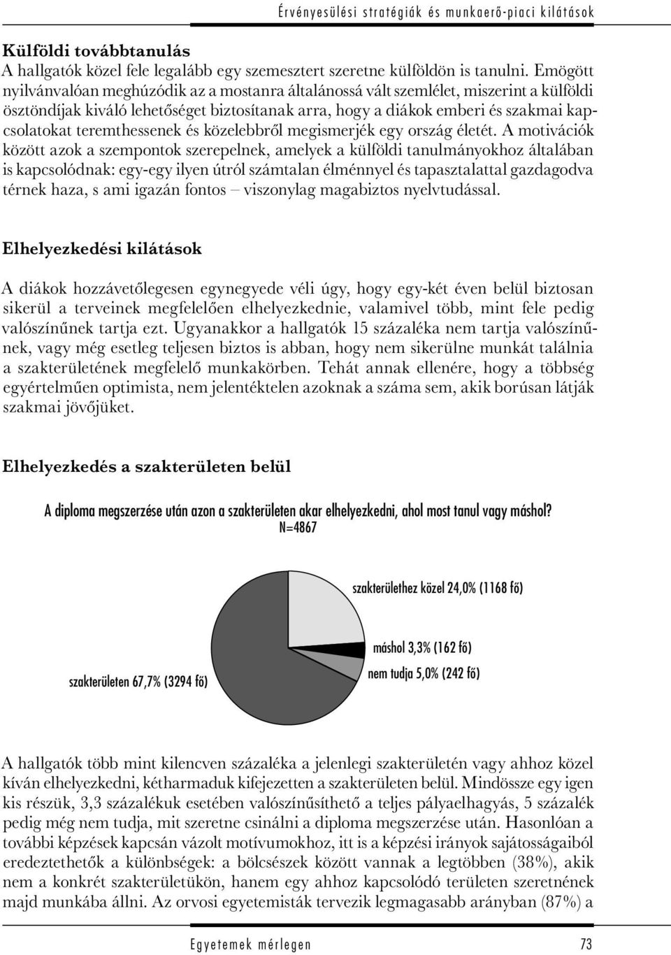 teremthessenek és közelebbről megismerjék egy ország életét.