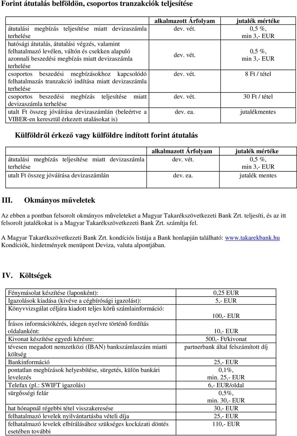 devizaszámla utalt Ft összeg jóváírása devizaszámlán (beleértve a VIBER-en keresztül érkezett utalásokat is) alkalmazott Árfolyam 0,5 %, dev. ea.