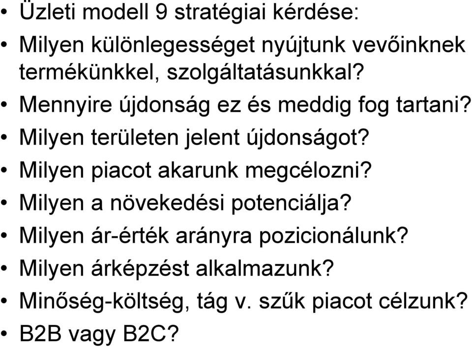 Milyen területen jelent újdonságot? Milyen piacot akarunk megcélozni?