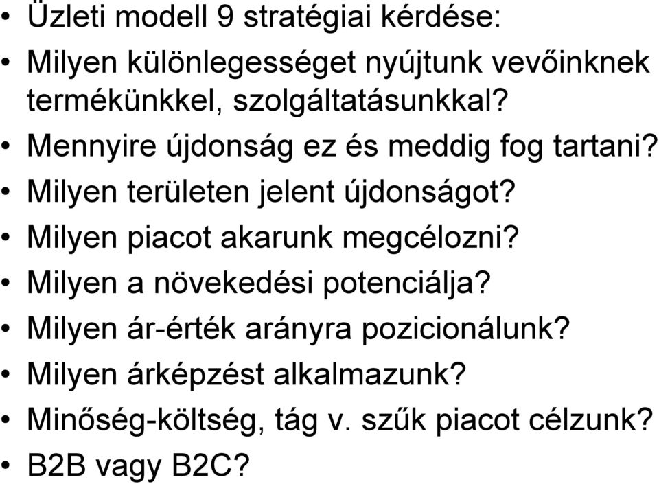 Milyen területen jelent újdonságot? Milyen piacot akarunk megcélozni?