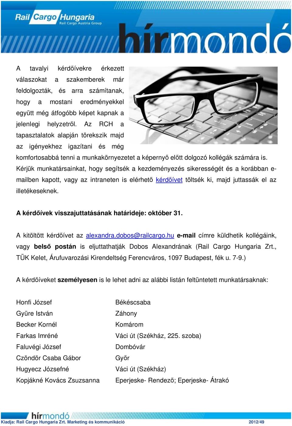 Kérjük munkatársainkat, hogy segítsék a kezdeményezés sikerességét és a korábban e- mailben kapott, vagy az intraneten is elérhető kérdőívet töltsék ki, majd juttassák el az illetékeseknek.