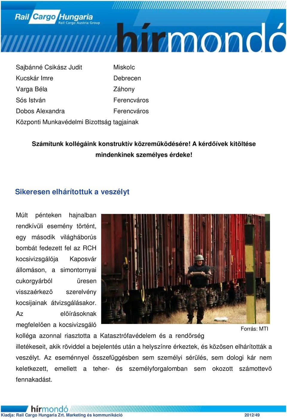 Sikeresen elhárítottuk a veszélyt Múlt pénteken hajnalban rendkívüli esemény történt, egy második világháborús bombát fedezett fel az RCH kocsivizsgálója Kaposvár állomáson, a simontornyai