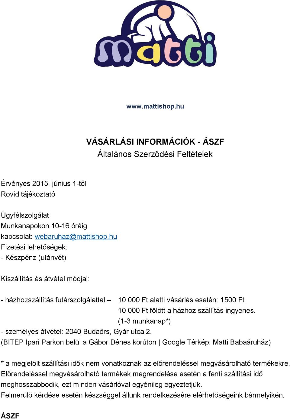 (1-3 munkanap*) - személyes átvétel: 2040 Budaörs, Gyár utca 2.